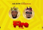 MP3 DOWNLOAD Mr Bow Ft Harmonize - Fire