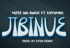 MP3 DOWNLOAD Mzee Wa Bwax Ft Kayumba – Jibiniue