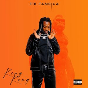 AUDIO Fik Fameica - King Kong MP3 DOWNLOAD
