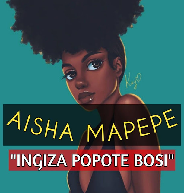 Aisha Mapepe - Ingiza Popote Bosi