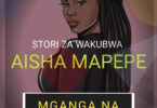 Aisha Mapepe – Mganga na Utundu Wake