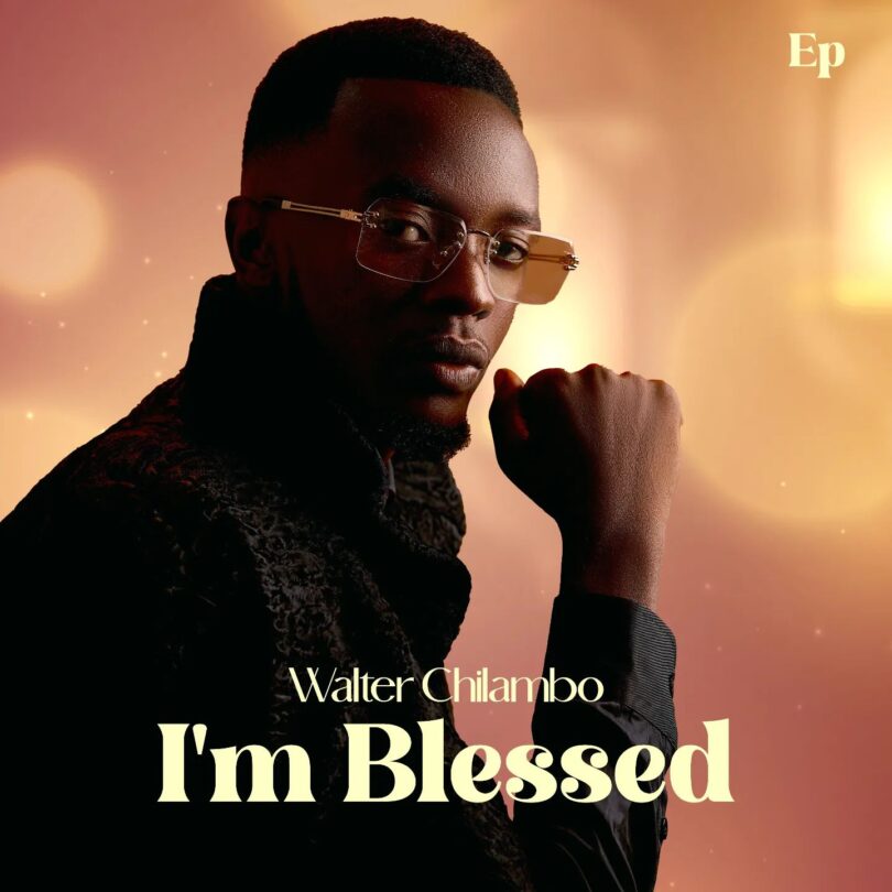 AUDIO Walter Chilambo – I’m Blessed Ep MP3 DOWNLOAD