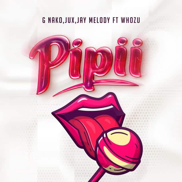 MP3 DOWNLOAD G Nako, Jux, Jay Melody Ft Whozu - Pipii