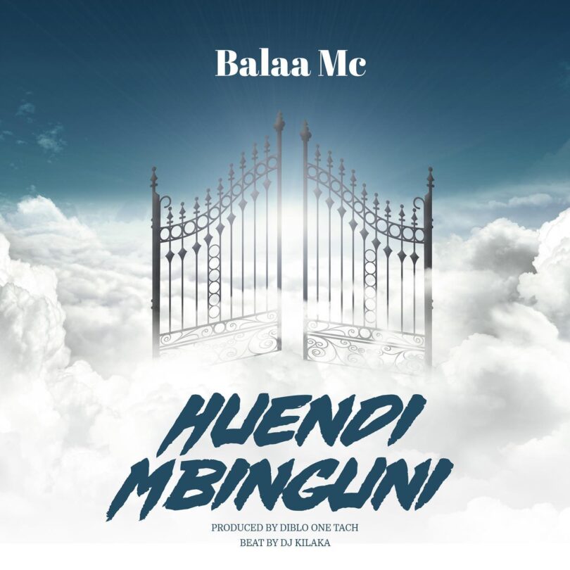 MP3 DOWNLOAD Balaa Mc - Huendi Mbinguni