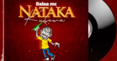 MP3 DOWNLOAD Balaa Mc - Nataka Kulewa