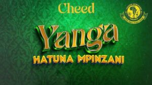 MP3 DOWNLOAD Cheed – Yanga Hatuna Mpinzani