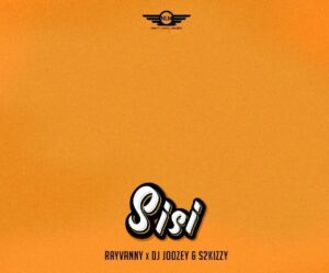 MP3 DOWNLOAD Rayvanny Ft DJ Joozey & S2kizzy - Sisi