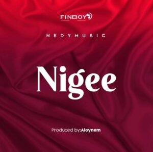 MP3 DOWNLOAD Nedy Music – Nigee