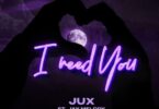 MP3 DOWNLOAD Jux Ft Jay Melody – I Need You