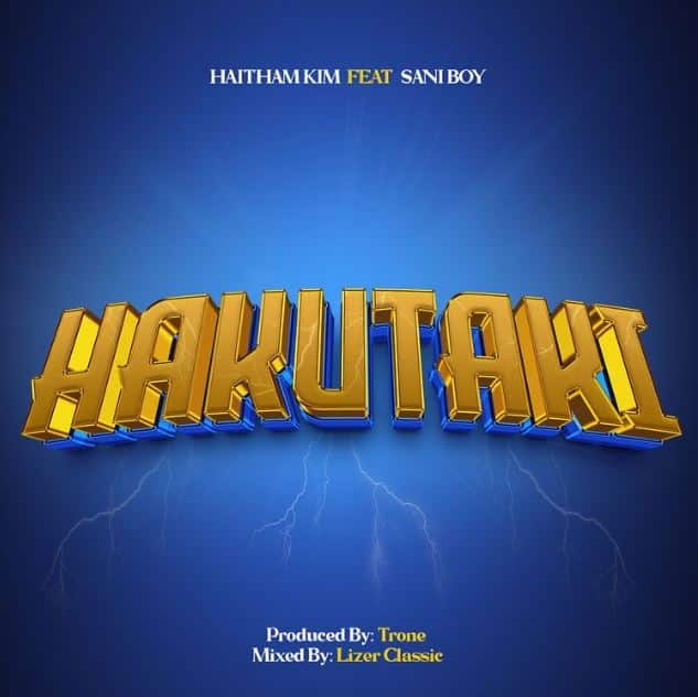 MP3 DOWNLOAD Haitham Kim Ft Sani Boy – Hakutaki