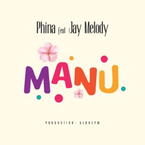 MP3 DOWNLOAD Phina Ft Jay Melody - Manu