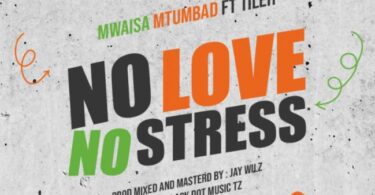 MP3 DOWNLOAD Mwaisa Mtumbad Ft Tileh – No Love No Stress