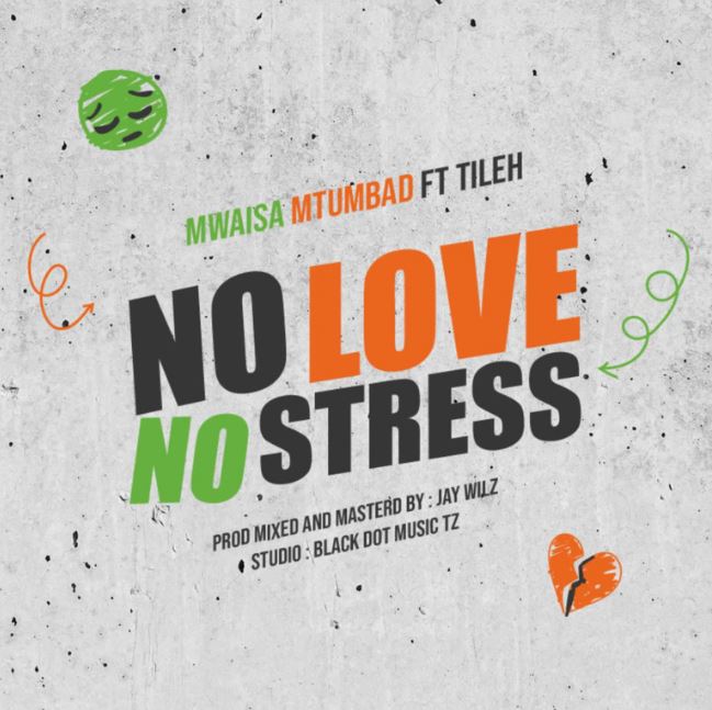 MP3 DOWNLOAD Mwaisa Mtumbad Ft Tileh – No Love No Stress