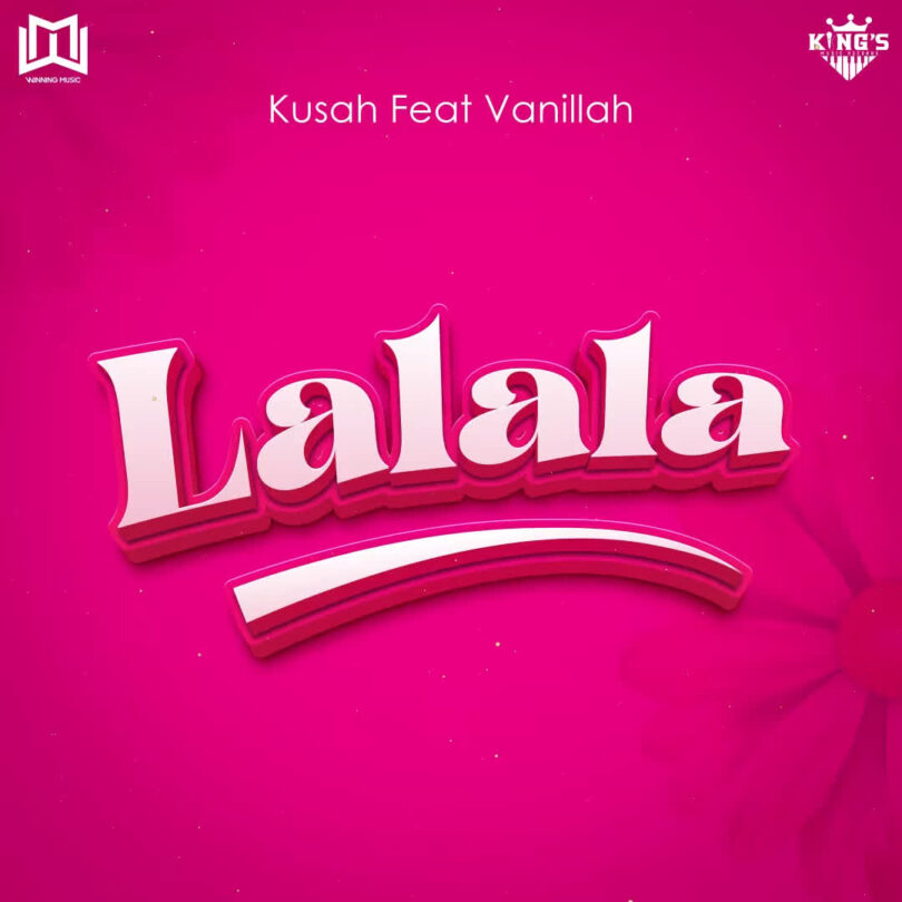 MP3 DOWNLOAD Kusah Ft Vanillah - Lalala