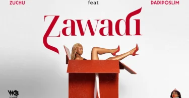 MP3 DOWNLOAD Zuchu Ft Dadiposlim – Zawadi