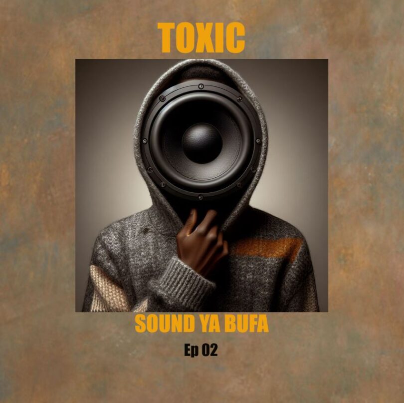 MP3 DOWNLOAD Toxic Fuvu – Sound ya Bufa Ep 2