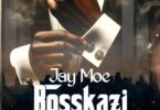 MP3 DOWNLOAD Jay Moe - Bosskazi