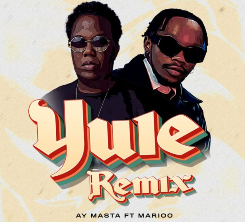 MP3 DOWNLOAD Ay Masta Ft Marioo – Yule Remix