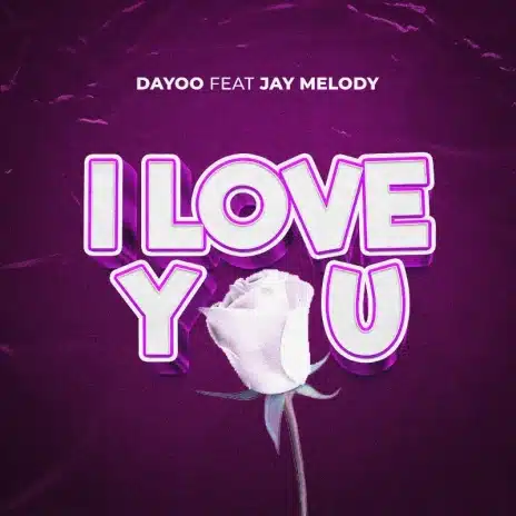 MP3 DOWNLOAD Dayoo Ft Jay Melody – I Love You