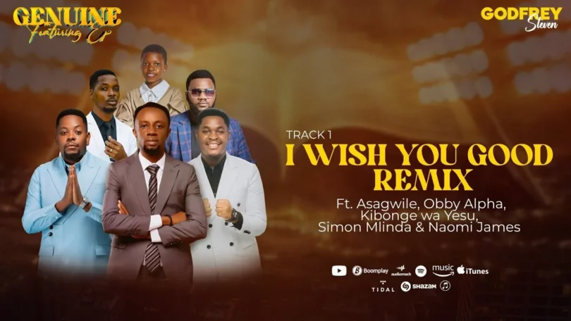 Godfrey Steven - I Wish You Good Remix Ft Asagwile, Obby Alpha, Japhet, Naomi, Kibonge Wa Yesu, Simon Mlinda MP3 DOWNLOAD