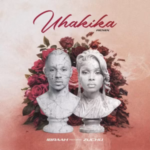MP3 DOWNLOAD Ibraah – Uhakika Remix Ft Zuchu
